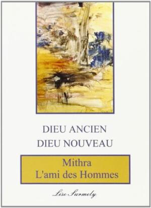 Dieu ancien, dieu nouveau. Mithra, l'ami des homes