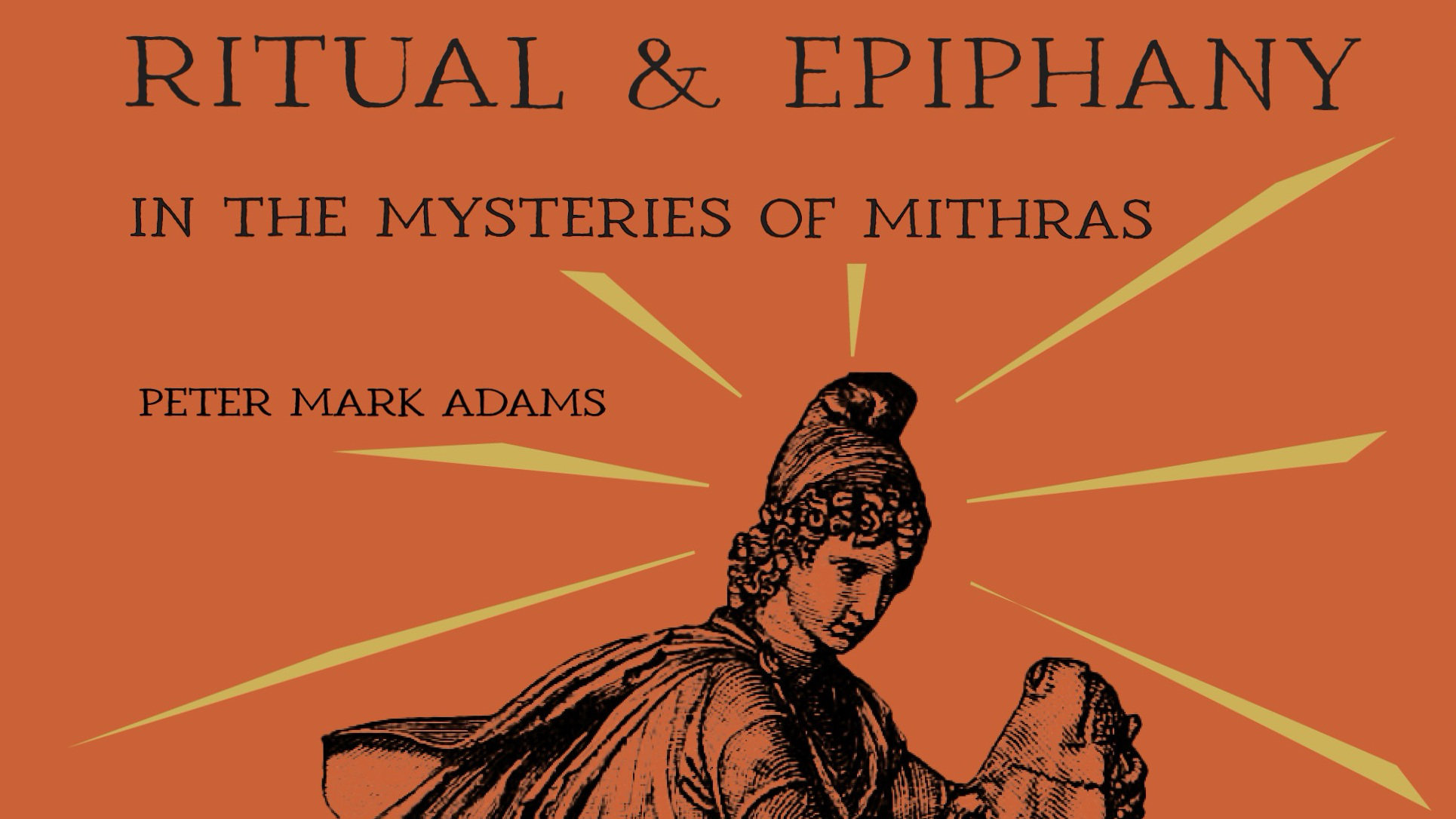 The Mystery Cult of Mithras by Peter Mark Adams & Andreu Abuín